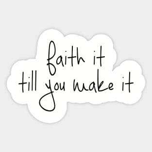 Faith it till you make it! Sticker